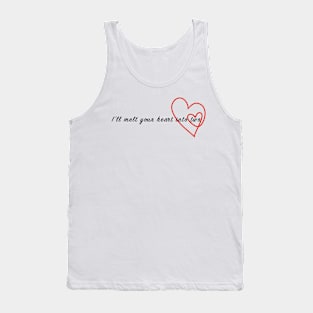 I'll melt your heart into two Tank Top